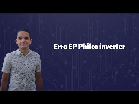 Vídeo: Erro EP Philco Inverter: 8 passos + 200+ placas testadas