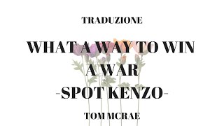 {TRADUZIONE ITALIANA} WHAT A WAY TO WIN A WAR TOM MCRAE [SPOT KENZO]