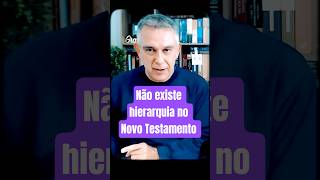 Não há hierarquia no Novo Testamento