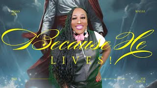 BECAUSE HE LIVES - LADY APOSTLE DIANA ADU