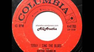 Aretha Franklin - Today I Sing The Blues / Love Is The Only Thing - 7″ - 1960