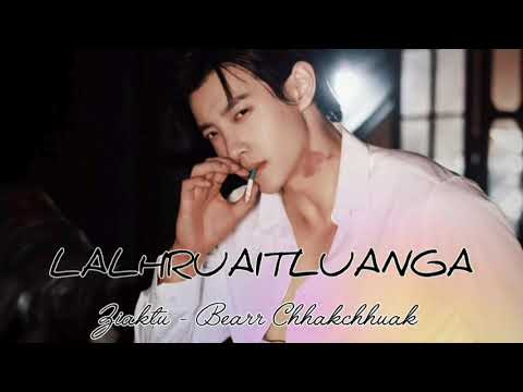 LALHRUAITLUANGA Last - 2 | Ziaktu - Bearr Chhakchhuak