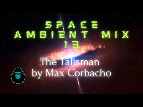 Space Ambient Mix 13 - The Talisman by Max Corbacho