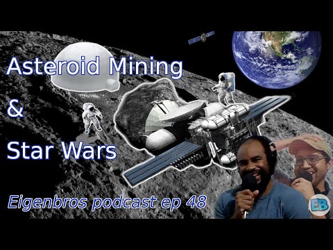 Eigenbros ep 48 - Asterioid Mining & Star Wars (Rise of Skywalker)