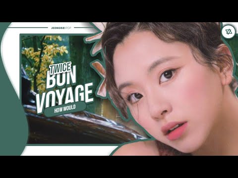 How would TWICE (Na-Sa-Mi-Chae-Tzu) sing 'BON VOYAGE' (YOOA) || Line Distribution ||