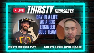 Thirsty Thursdays Podcast With Kevin Apolinario - Day In A Life Working At A SOC