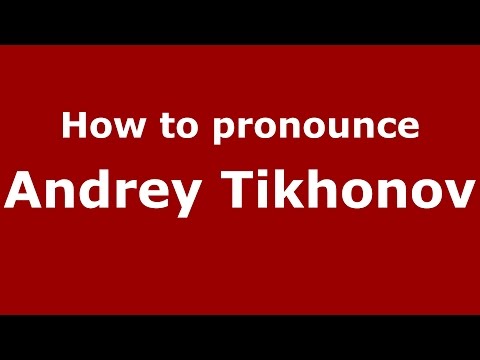 How to pronounce Andrey Tikhonov (Russia)  - PronounceNames.com