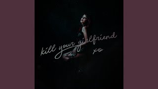 kill your girlfriend xo