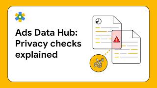 Ads Data Hub: Privacy checks explained [Tutorial]