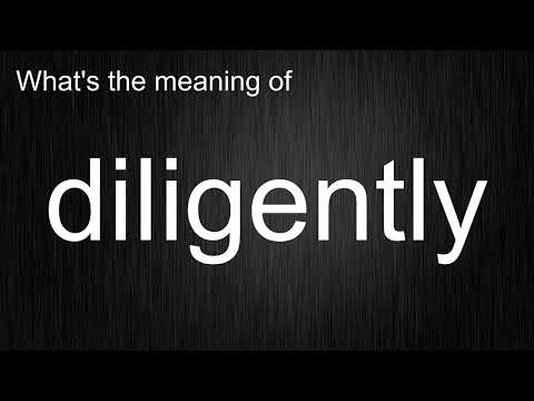 What's the meaning of "diligently", How to pronounce diligently?
