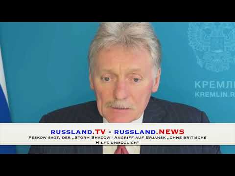 Peskow sagt, der „Storm Shadow“ Angriff auf Brjansk „ohne britische Hilfe unmöglich“