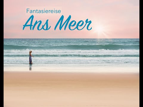 Fantasiereise ans Meer - Tiefenentspannung - Einschlafhilfe