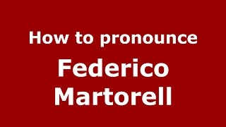 How to pronounce Federico Martorell