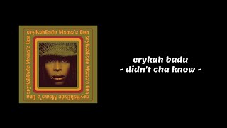 Erykah Badu - Didn&#39;t Cha Know (Lyrics)
