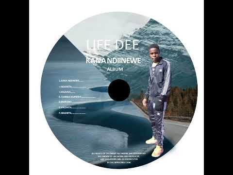 Life Dee - Kana Ndinewe 