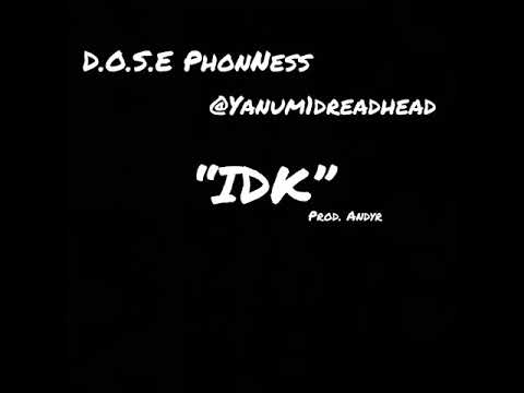D.O.S.E PhonNess x @Yanum1dreadhead - IDK {Prod. AndyR}