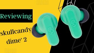 Reviewing skullcandy dime 2’s