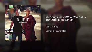 My songs know what you did in the dark- Fallout Boy