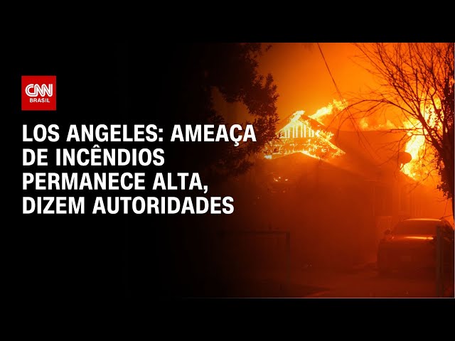 Los Angeles: ameaça de incêndios permanece alta, dizem autoridades | BASTIDORES CNN