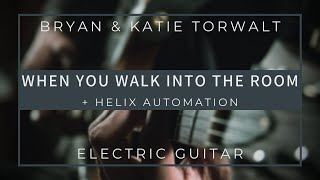 WHEN YOU WALK INTO THE ROOM // BRYAN &amp; KATIE TORWALT // ELECTRIC GUITAR + HELIX AUTOMATION