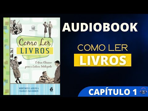 COMO LER LIVROS -  #audiobook  de Mortimer Adler - CAPÍTULO 1 - A leitura: a arte e atividade