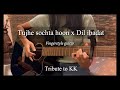 Tujhe sochta hoon x Dil ibadat | Fingerstyle guitar cover | Tribute to KK