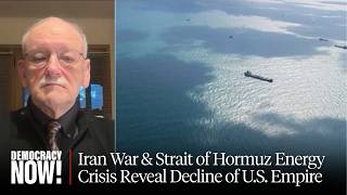 Iran War & Strait of Hormuz Energy Crisis Reveal Decline of U.S. Empire: Historian Alfred McCoy