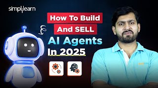 How To Build And SELL AI Agents In 2025 | AI AGents Tutorials For Beginners | Simplilearn