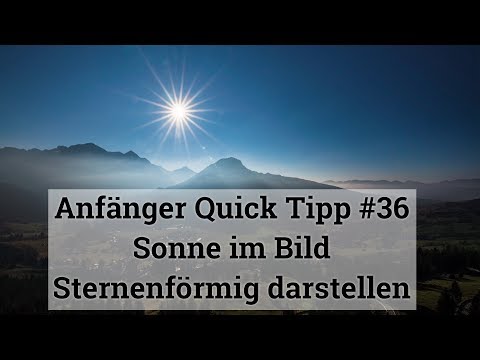 Anfänger Quick Tipp #36 Sonne im Bild Sternenförmig darstellen