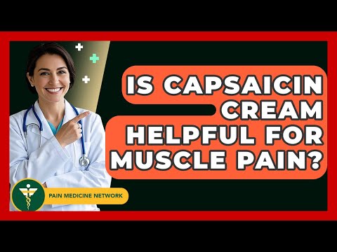 Is Capsaicin Cream Helpful For Muscle Pain? - Pain Medicine Network