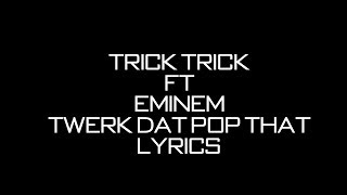 Trick Trick Ft. Eminem &amp; Royce Da 5&#39;9″ - Twerk Dat Pop That lyrics