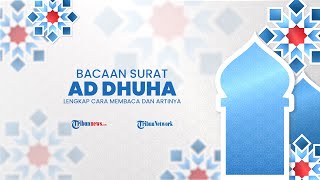 Bacaan Surat Ad Dhuha, Lengkap Cara Membaca dan Artinya