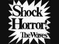 The Waves - Shock Horror - 8. Saturday Week - 1982
