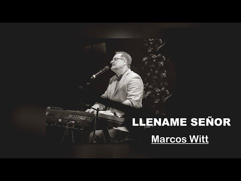 LLENAME SEÑOR - Marcos Witt