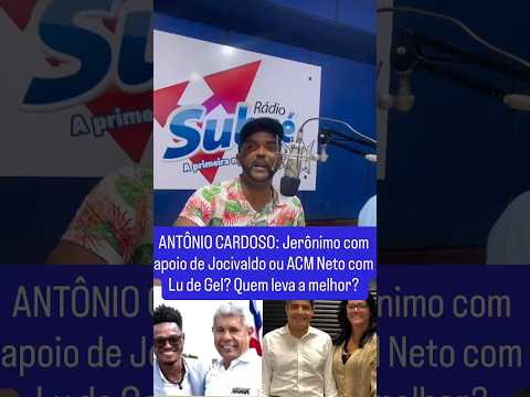ANTÔNIO CARDOSO: Jerônimo com apoio de Jocivaldo ou ACM Neto com Lú de Geu? Quem leva a melhor?