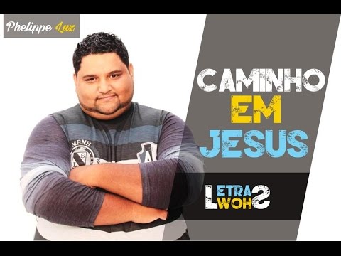 Caminho Em Jesus - Phelippe Luz