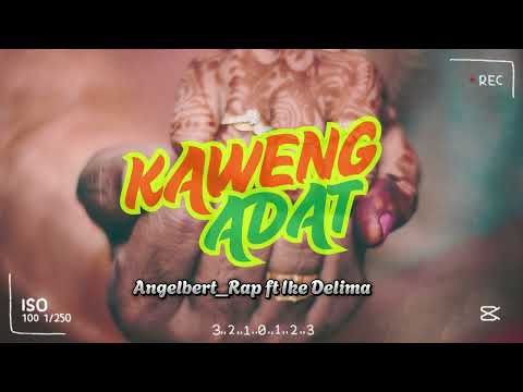 KAWENG ADAT _ Angelbert_Rap Ft Ike Delima