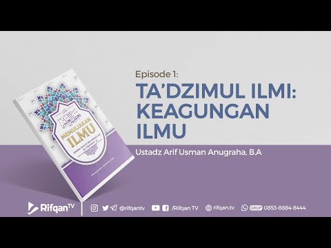 Ep. 1 : Bab. Ta'dzimul Ilmi: Keagungan Ilmu - Ustadz Arif Usman Anugraha, B.A