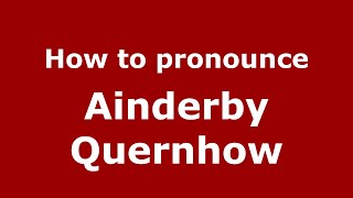 How to pronounce Ainderby Quernhow