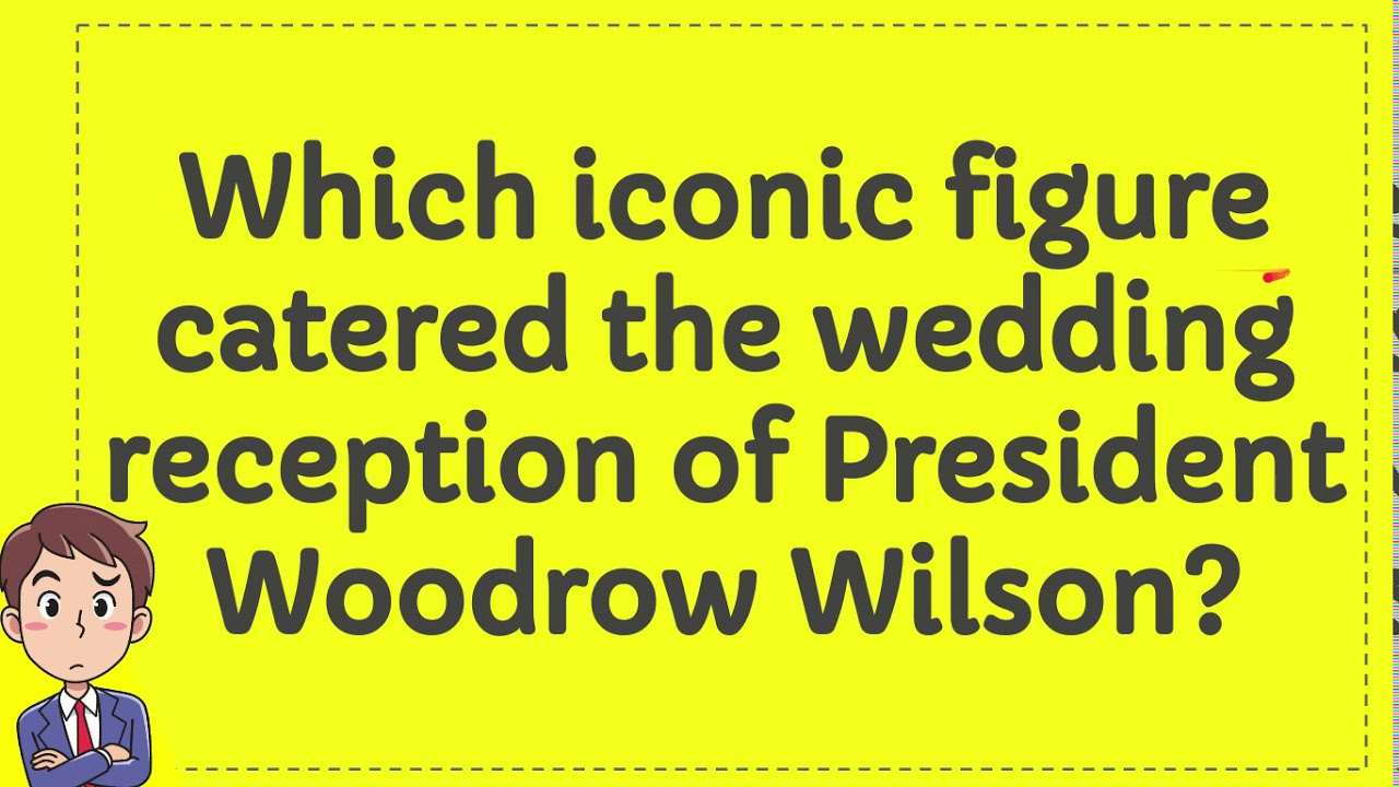 Who Catered the Wedding Reception of President Woodrow Wilson?