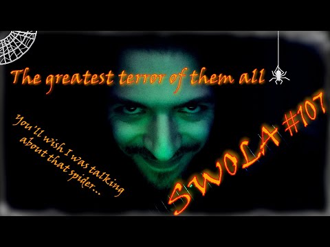 SWOLA107 || The greatest terror of them all