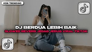 Download lagu DJ BERDUA LEBIH BAIK -ACHA SEPTRIASA SLOWED REVERB JEDAG JEDUG TIKTOK _ DJ VIRAL TIKTOK TERBARU 2025 mp3