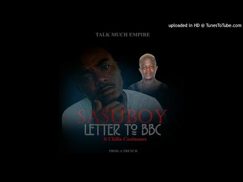 Sasu Boy Ft. Chiller Coolnanee - Letter To BBC (NEW MUSIC 2017)