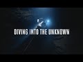 DIVING INTO THE UNKNOWN