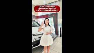 Ưu đãi Lên tới 100% lệ phí trước bạ dành cho các dòng xe Toyota chỉ áp dụng đến hết 30/10/2024