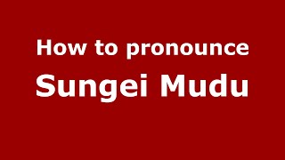 How to pronounce Sungei Mudu