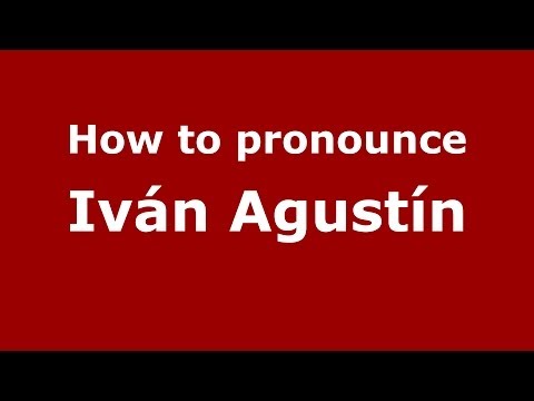 How to pronounce Iván Agustín (Spanish/Spain) - PronounceNames.com