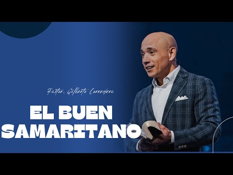 Pastor Gilberto Corredera | El buen Samaritano | Lucas 10:30-37