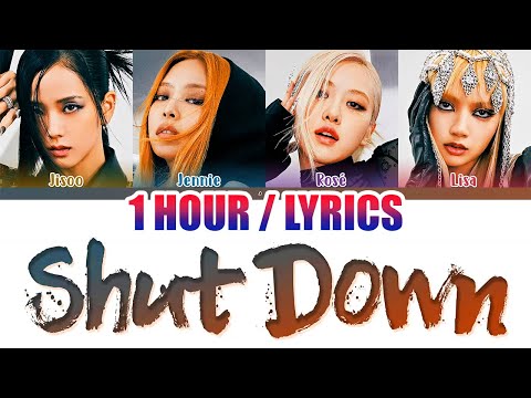BLACKPINK (블랙핑크) - Shut Down (1 HOUR LOOP) Lyrics | 1시간