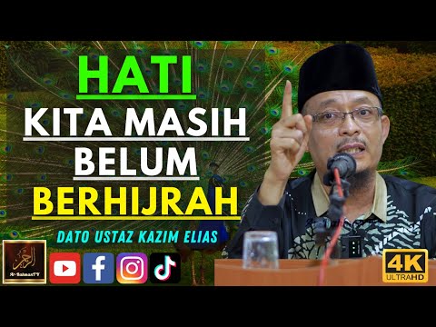 Dato Ustaz Kazim Elias - HATI KITA MASIH BELUM BERHIJRAH